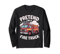 Fire Truck Pretend I'm A Fire Truck Funny Firefighter Lover Long Sleeve T-Shirt