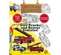 Fire Trucks and Rescue Vehicles! - Fun & Facts Coloring Book: Full page realistic illustrations and over 125 amazing facts about the most powerful ... youth full of facts for ages 4-8, 6-8, 8-12.