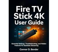 Fire TV Stick 4K User Guide 2026 Edition: Essential Settings, Troubleshooting, and Hidden Features for Seamless Streaming