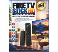 FIRE TV STICK HD 2ND GENERATION USER GUIDE FOR BEGINNERS: A Practical Manual for Setup, Vega OS, Alexa Voice Commands, Wi-Fi 6, Streaming Apps, Live ... 12 (Smart Tech User Guide Series)