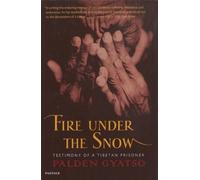 Fire Under The Snow : Testimony of a Tibetan Prisoner