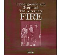 Fire - Underground And Overhead: The Alternate Fire [Vinyl LP]