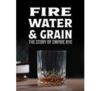 Fire, Water & Grain: The Story of Empire Rye