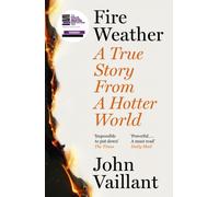 Fire Weather : A True Story from a Hotter World - Winner of the Baillie Gifford Prize for Non-Fiction