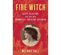 Fire Witch: Kate Claxton and the 1876 Brooklyn Theatre Inferno