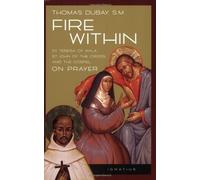 Fire Within: St. Teresa of Avila, St. John of the Cross and the Gospel-On Prayer by DuBay, Thomas (1990) Paperback