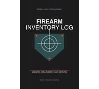 Firearm Inventory Log Book: Personal Armory Record: Comprehensive Gun Dossier for Insurance, Acquisition, Maintenance, and Disposition Tracking - Tactical Edition (Paper & Logic Armory Series)
