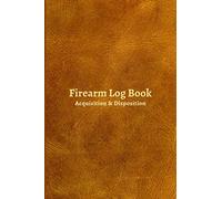 Firearm Log Book Acquisition & Disposition: Personal Firearms Record Book For Gun Owners, Collectors and Enthusiasts | Firearms Acquisition & Disposition Record Book | 6x9, 120 Pages