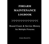 Firearm Maintenance Logbook: Organized Record-Keeping for Multiple Firearms, Round Count & Service History