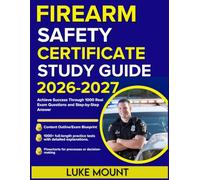 FIREARM SAFETY CERTIFICATE STUDY GUIDE 2026-2027: Achieve Success Through 1000 Real Exam Questions and Step-by-Step Answer