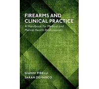 Firearms and Clinical Practice: A Handbook for Medical and Mental Health Professionals