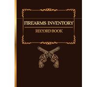Firearms Inventory Record Book: Personal Log Book for Gun Owners to Record Details, Acquisition, Disposition, Insurance & More | Perfect Gift for Gun Lovers