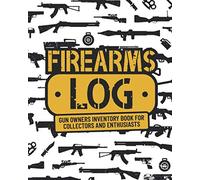 Firearms Log: Gun Owners Inventory Book for Collectors and Enthusiasts