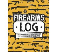 Firearms Log: Gun Owners Inventory Book for Collectors and Enthusiasts