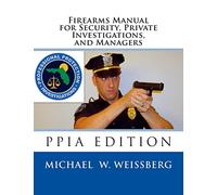 Firearms Manual for Security Officers, Private Investigations, and Managers: PPIA Edition