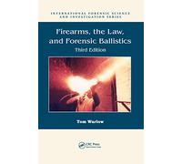 Firearms, the Law, and Forensic Ballistics (International Forensic Science and Investigation)