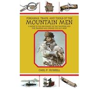 Firearms, Traps, and Tools of the Mountain Men: A Guide to the Equipment of the Trappers and Fur Traders Who Opened the Old West by Russell, Carl P. (2010) Paperback