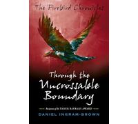Firebird Chronicles, The: Through the Uncrossable Boundary