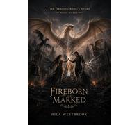 Fireborn and Marked: An Epic Adult Enemies to Lovers Dragon Rider Romantasy with Forbidden Bonded Magic, a Morally Grey Commander, Dragon Rebellion, ... Bloodline Curses: 3 (The Dragon King’s Spare)