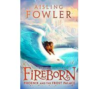 Fireborn: Phoenix and the Frost Palace: (Fireborn Book 2)