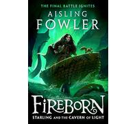Fireborn: Starling and the Cavern of Light: (Fireborn Book 3)