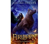 Fireborn: Twelve and the Frozen Forest: The extraordinary first book in the thrilling new children’s fantasy series: Book 1