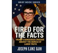 Fired for the Facts: Trump’s Dangerous Crusade Against the Bureau of Labor Truth (Brief Books Series)