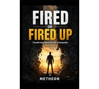 Fired or fired up: Transforming adversity into unstoppable momentum