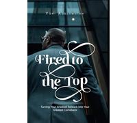 Fired to the Top: Turning Your Greatest Setback Into Your Greatest Comeback