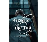 Fired to the Top: Turning Your Greatest Setback Into Your Greatest Comeback