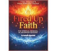 Fired Up Faith: A 7-Day Devotional and Prayer Reflection Journal for Spiritual Renewal