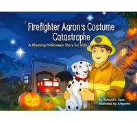Firefighter Aaron's Costume Catastrophe: A Rhyming Halloween Story for Kids