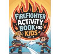 Firefighter Activity Book for Kids: Fire Truck Puzzles, Coloring Pages & Hands-On Fun | Ages 4-8 | Creative Playtime and a Thoughtful Gift for Young Heroes