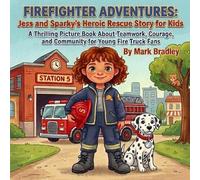 Firefighter Adventures: Jess and Sparky's Heroic Rescue Story for Kids: A Thrilling Picture Book About Teamwork, Courage, and Community for Young Fire Truck Fans
