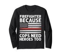 Firefighter Because Cops Need Heroes Too Thin Red Line Flag Long Sleeve T-Shirt