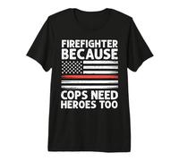 Firefighter Because Cops Need Heroes Too Thin Red Line Flag Premium T-Shirt