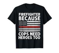 Firefighter Because Cops Need Heroes Too Thin Red Line Flag T-Shirt