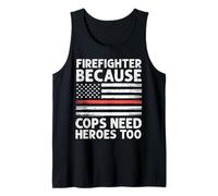Firefighter Because Cops Need Heroes Too Thin Red Line Flag Tank Top