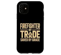 Firefighter By Trade Saved By Grace Faith Case for iPhone 11