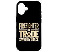 Firefighter By Trade Saved By Grace Faith Case for iPhone 16