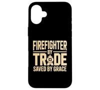 Firefighter By Trade Saved By Grace Faith Case for iPhone 16 Plus