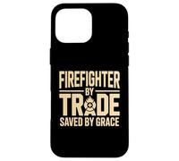 Firefighter By Trade Saved By Grace Faith Case for iPhone 16 Pro Max