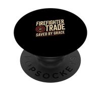Firefighter By Trade Saved By Grace Faith Pride PopSockets Adhesive PopGrip