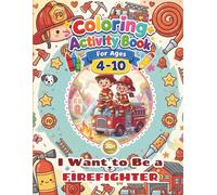 Firefighter Coloring+Activity Book for Kids - I Want to Be a FIREFIGHTER!: 30+Pages of Fun Coloring Firefighter, Simple Design, Easy to Color, Enjoyable and Happy Coloring Book for Kids Ages 4-10