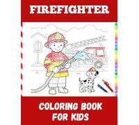 Firefighter Coloring Book for Kids: 42 Fun and Educational Large-Print Pages Featuring Fire Trucks, Brave Firefighters, Rescue Dogs, Helicopters, and More - Perfect for Ages 3-6
