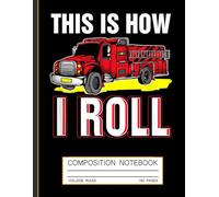 Firefighter Composition Notebook: This Is How I Roll - Brave Fireman Humor Journal