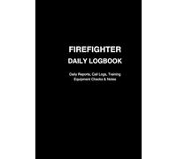 Firefighter Daily Logbook: Shift logs, incident notes, equipment checks & daily task trackers - 6" by 9" daily record book for on-duty firefighters (First Responder Logbooks Series)