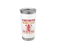Firefighter Don't Lie The Go to Hell Proud Firefighters Stainless Steel Insulated Tumbler