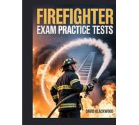 Firefighter Exam Practice Tests: Over 1000 practice questions with answers and detailed explanations p
