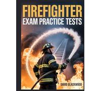 Firefighter Exam Practice Tests: Over 1000 practice questions with answers and detailed explanations p